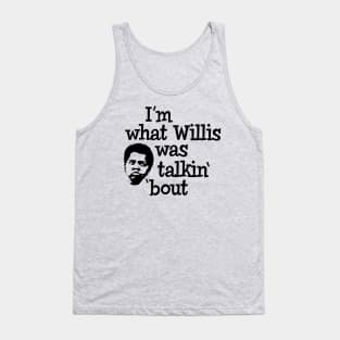 I'm what Willis was talkin' 'bout Tank Top